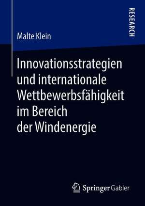 Innovationsstrategien und internationale Wettbewerbsfähigkeit im Bereich der Windenergie de Malte Klein