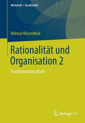 Rationalität und Organisation 2: Transformationspfade de Helmut Wiesenthal