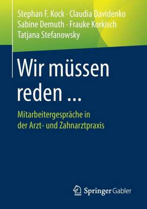 Wir müssen reden ...: Mitarbeitergespräche in der Arzt- und Zahnarztpraxis de Stephan F. Kock