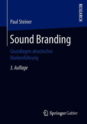 Sound Branding: Grundlagen akustischer Markenführung de Paul Steiner