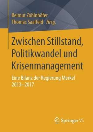 Zwischen Stillstand, Politikwandel und Krisenmanagement: Eine Bilanz der Regierung Merkel 2013-2017 de Reimut Zohlnhöfer