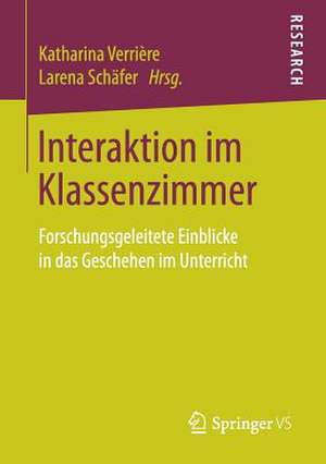 Interaktion im Klassenzimmer: Forschungsgeleitete Einblicke in das Geschehen im Unterricht de Katharina Verrière