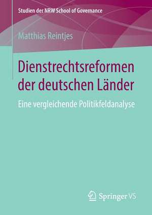 Dienstrechtsreformen der deutschen Länder: Eine vergleichende Politikfeldanalyse de Matthias Reintjes