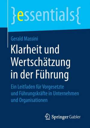 Klarheit und Wertschätzung in der Führung: Ein Leitfaden für Vorgesetzte und Führungskräfte in Unternehmen und Organisationen de Gerald Massini