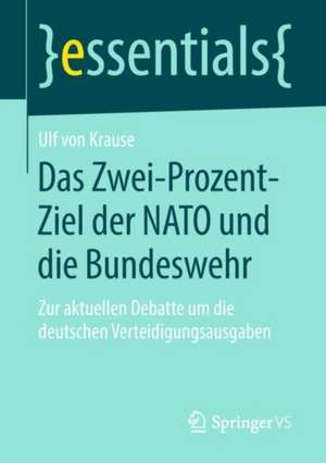 Das Zwei-Prozent-Ziel der NATO und die Bundeswehr: Zur aktuellen Debatte um die deutschen Verteidigungsausgaben de Ulf von Krause