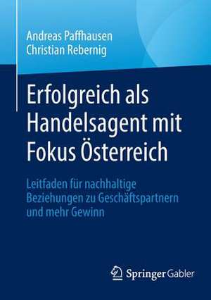 Erfolgreich als Handelsagent mit Fokus Österreich: Leitfaden für nachhaltige Beziehungen zu Geschäftspartnern und mehr Gewinn de Andreas Paffhausen