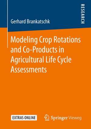 Modeling Crop Rotations and Co-Products in Agricultural Life Cycle Assessments de Gerhard Brankatschk