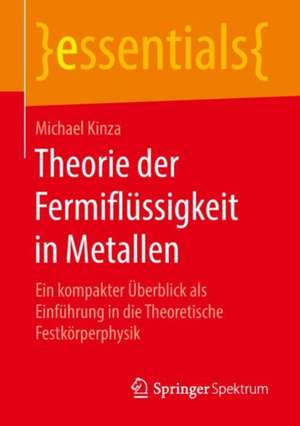 Theorie der Fermiflüssigkeit in Metallen: Ein kompakter Überblick als Einführung in die Theoretische Festkörperphysik de Michael Kinza