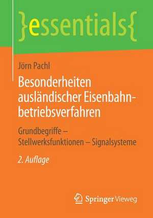 Besonderheiten ausländischer Eisenbahnbetriebsverfahren: Grundbegriffe – Stellwerksfunktionen – Signalsysteme de Jörn Pachl