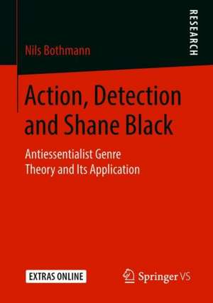 Action, Detection and Shane Black: Antiessentialist Genre Theory and Its Application de Nils Bothmann