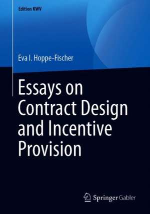 Essays on Contract Design and Incentive Provision de Eva I. Hoppe-Fischer