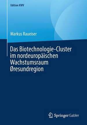 Das Biotechnologie-Cluster im nordeuropäischen Wachstumsraum Øresundregion de Markus Raueiser