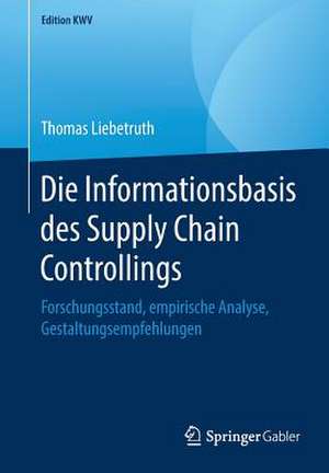 Die Informationsbasis des Supply Chain Controllings: Forschungsstand, empirische Analyse, Gestaltungsempfehlungen de Thomas Liebetruth