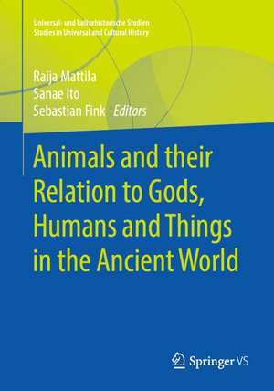 Animals and their Relation to Gods, Humans and Things in the Ancient World de Raija Mattila