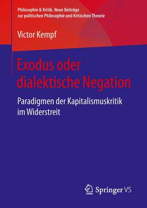 Exodus oder dialektische Negation: Paradigmen der Kapitalismuskritik im Widerstreit de Victor Kempf