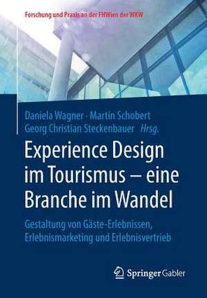 Experience Design im Tourismus – eine Branche im Wandel: Gestaltung von Gäste-Erlebnissen, Erlebnismarketing und Erlebnisvertrieb de Daniela Wagner