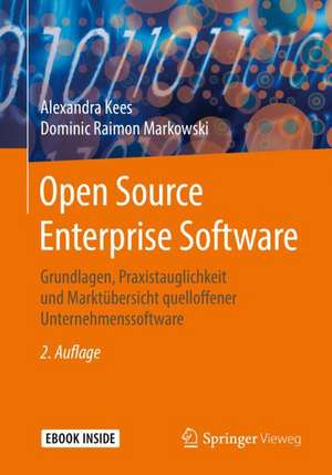 Open Source Enterprise Software: Grundlagen, Praxistauglichkeit und Marktübersicht quelloffener Unternehmenssoftware de Alexandra Kees