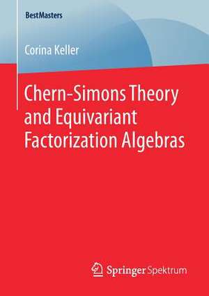 Chern-Simons Theory and Equivariant Factorization Algebras de Corina Keller