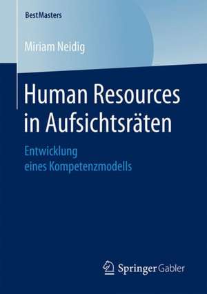 Human Resources in Aufsichtsräten: Entwicklung eines Kompetenzmodells de Miriam Neidig