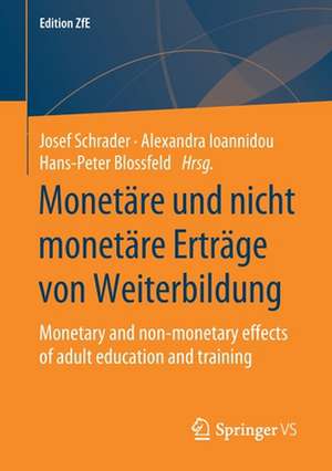 Monetäre und nicht monetäre Erträge von Weiterbildung: Monetary and non-monetary effects of adult education and training de Josef Schrader