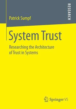 System Trust: Researching the Architecture of Trust in Systems de Patrick Sumpf