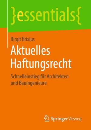 Aktuelles Haftungsrecht: Schnelleinstieg für Architekten und Bauingenieure de Birgit Brixius