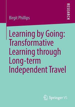 Learning by Going: Transformative Learning through Long-term Independent Travel de Birgit Phillips