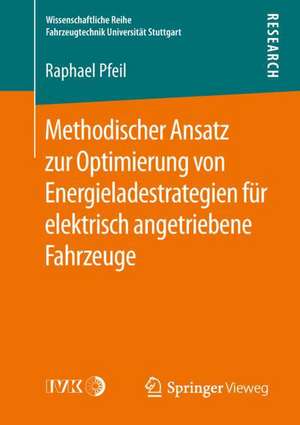 Methodischer Ansatz zur Optimierung von Energieladestrategien für elektrisch angetriebene Fahrzeuge de Raphael Pfeil