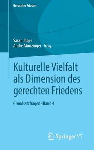 Kulturelle Vielfalt als Dimension des gerechten Friedens: Grundsatzfragen • Band 4 de Sarah Jäger