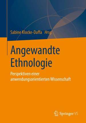 Angewandte Ethnologie: Perspektiven einer anwendungsorientierten Wissenschaft de Sabine Klocke-Daffa