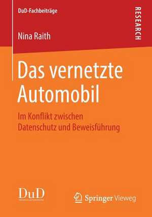 Das vernetzte Automobil: Im Konflikt zwischen Datenschutz und Beweisführung de Nina Raith