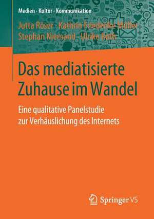 Das mediatisierte Zuhause im Wandel: Eine qualitative Panelstudie zur Verhäuslichung des Internets de Jutta Röser