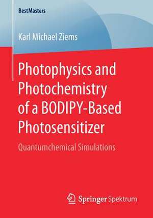 Photophysics and Photochemistry of a BODIPY‐Based Photosensitizer: Quantumchemical Simulations de Karl Michael Ziems