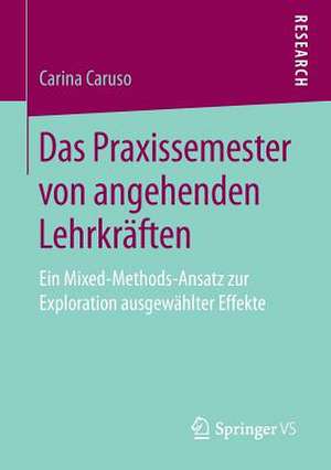 Das Praxissemester von angehenden Lehrkräften: Ein Mixed-Methods-Ansatz zur Exploration ausgewählter Effekte de Carina Caruso