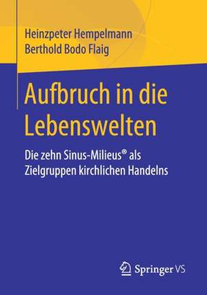 Aufbruch in die Lebenswelten: Die zehn Sinus-Milieus® als Zielgruppen kirchlichen Handelns de Heinzpeter Hempelmann