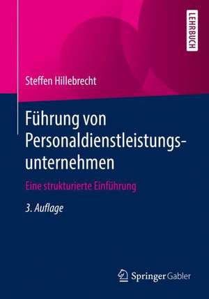 Führung von Personaldienstleistungsunternehmen: Eine strukturierte Einführung de Steffen Hillebrecht