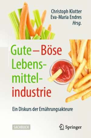 Gute – Böse Lebensmittelindustrie: Ein Diskurs der Ernährungsakteure de Christoph Klotter