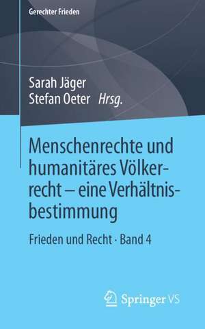 Menschenrechte und humanitäres Völkerrecht - eine Verhältnisbestimmung: Frieden und Recht • Band 4 de Sarah Jäger