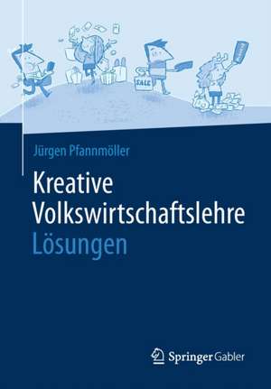 Kreative Volkswirtschaftslehre - Lösungen de Jürgen Pfannmöller