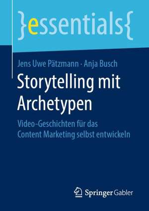 Storytelling mit Archetypen: Video-Geschichten für das Content Marketing selbst entwickeln de Jens Uwe Pätzmann