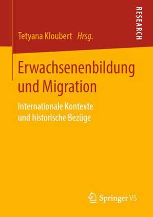 Erwachsenenbildung und Migration: Internationale Kontexte und historische Bezüge de Tetyana Kloubert