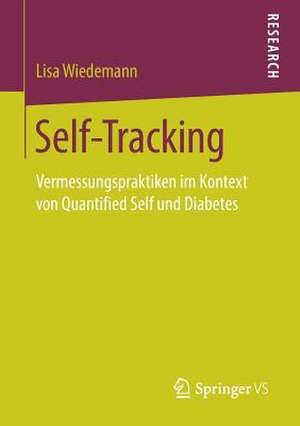 Self-Tracking: Vermessungspraktiken im Kontext von Quantified Self und Diabetes de Lisa Wiedemann