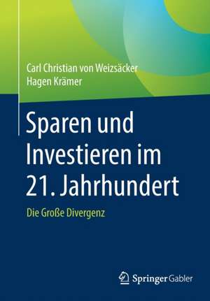 Sparen und Investieren im 21. Jahrhundert: Die Große Divergenz de Carl Christian von Weizsäcker