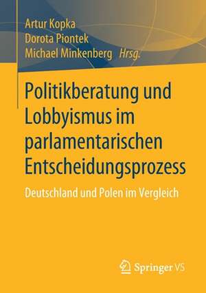 Politikberatung und Lobbyismus im parlamentarischen Entscheidungsprozess: Deutschland und Polen im Vergleich de Artur Kopka