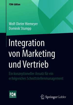 Integration von Marketing und Vertrieb: Ein konzeptioneller Ansatz für ein erfolgreiches Schnittstellenmanagement de Wolf-Dieter Hiemeyer