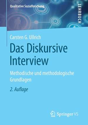 Das Diskursive Interview: Methodische und methodologische Grundlagen de Carsten G. Ullrich