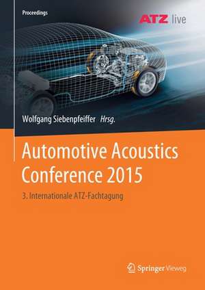 Automotive Acoustics Conference 2015: 3. Internationale ATZ-Fachtagung de Wolfgang Siebenpfeiffer