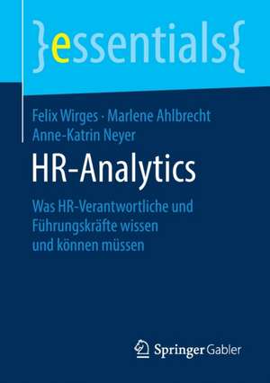 HR-Analytics: Was HR-Verantwortliche und Führungskräfte wissen und können müssen de Felix Wirges