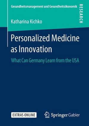 Personalized Medicine as Innovation: What Can Germany Learn from the USA de Katharina Kichko