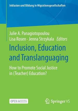 Inclusion, Education and Translanguaging: How to Promote Social Justice in (Teacher) Education? de Julie A. Panagiotopoulou